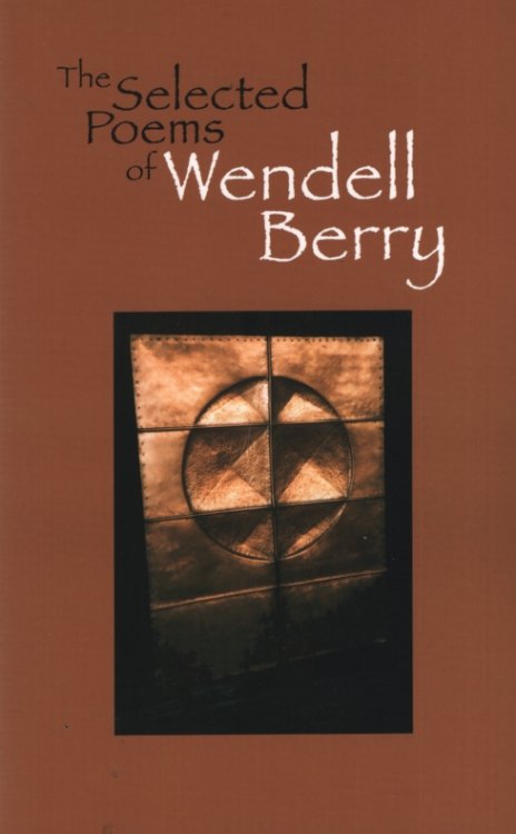 THE SELECTED POEMS OF WENDELL BERRY