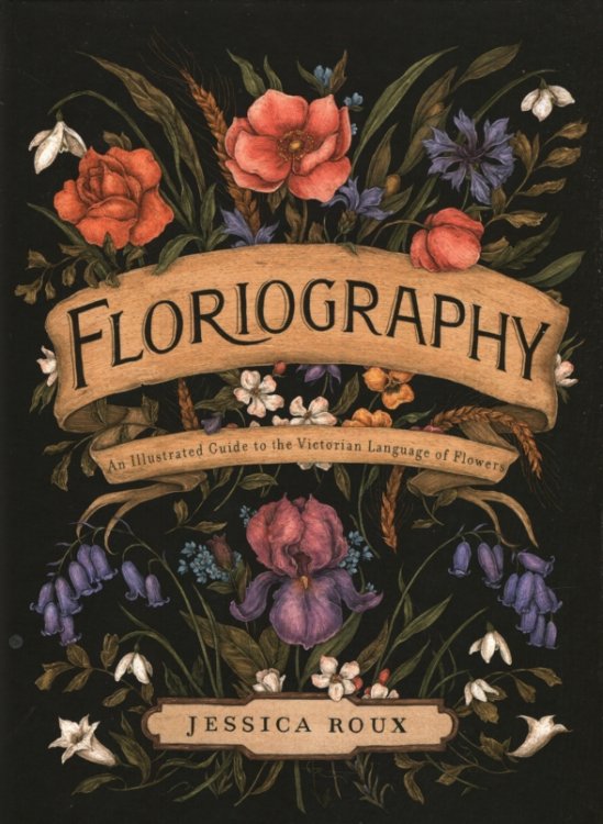 FLORIOGRAPHY An Illustrated Guide to the Victorian Language of Flowers