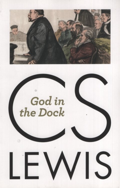 GOD IN THE DOCK Essays On Theology And Ethics
