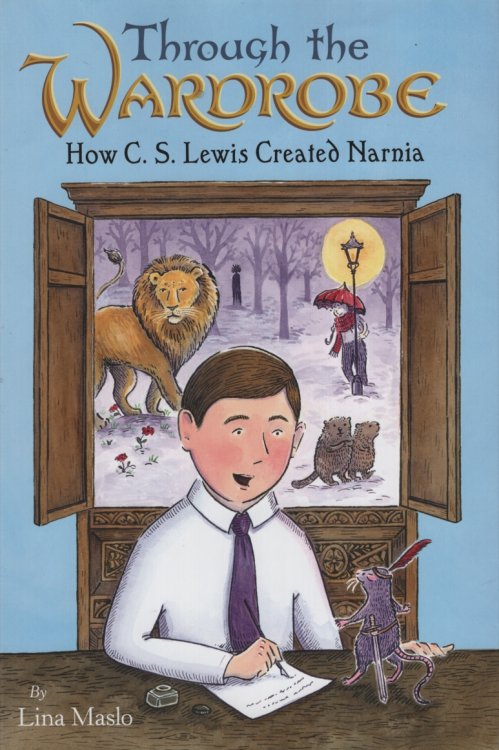 THROUGH THE WARDROBE, HOW C S LEWIS CREATED NARNIA