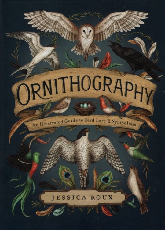 ORNITHOGRAPHY An Illustrated Guide to Bird Lore and Symbolism