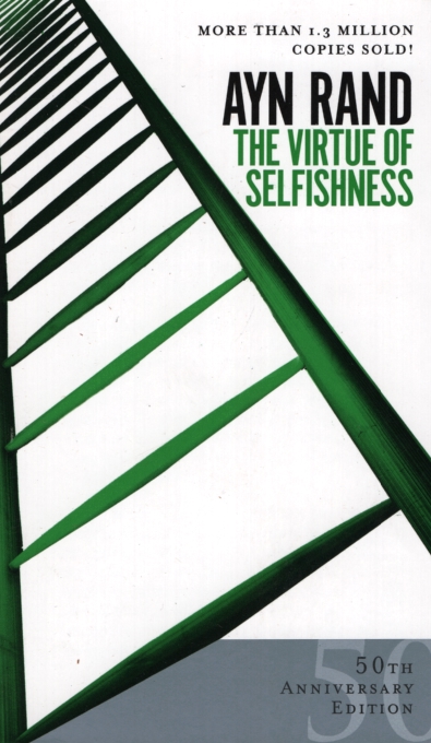 THE VIRTUE OF SELFISHNESS A New Concept of Egoism