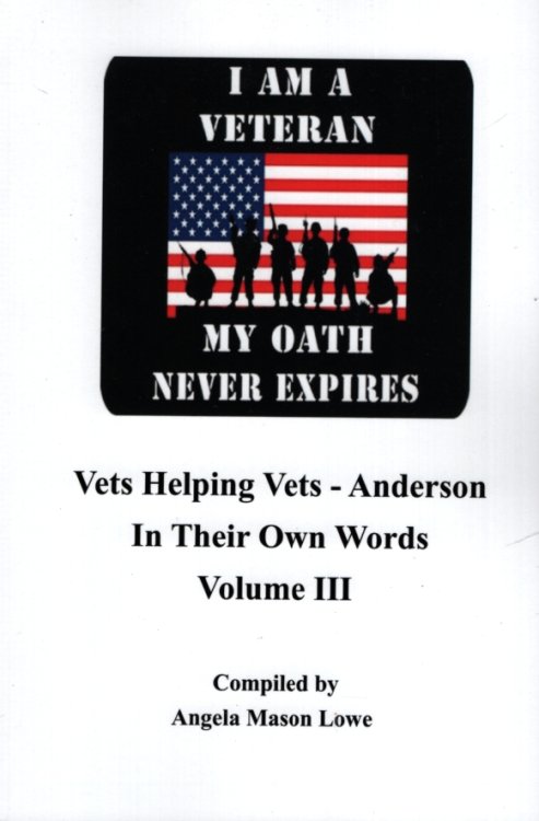 VETS HELPING VETS - ANDERSON, IN THEIR OWN WORDS, VOLUME III