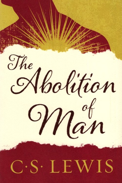 THE ABOLITION OF MAN Or Reflections on Education with Special Reference to the Teaching of English in the Upper Forms of School