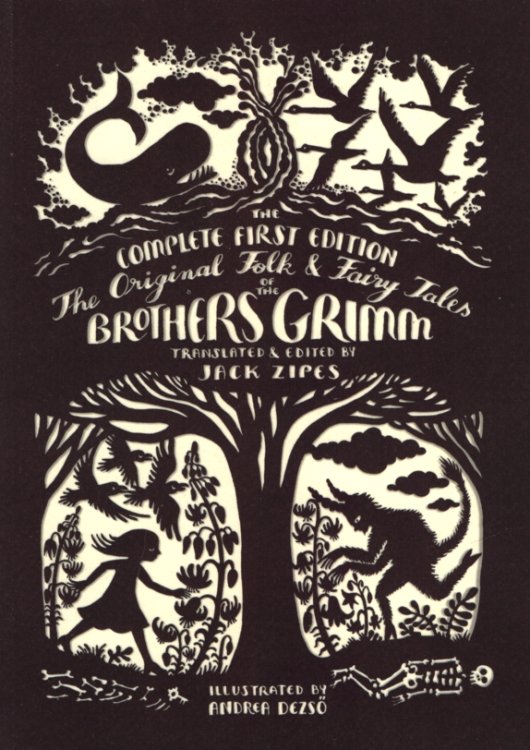 THE ORIGINAL FOLK AND FAIRY TALES OF THE BROTHERS GRIMM The Complete First Edition