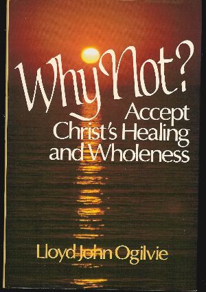 WHY NOT ACCEPT CHRIST'S HEALING AND WHOLENESS