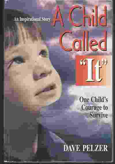 A CHILD CALLED IT An Abused Child's Journey from Victim to Victor