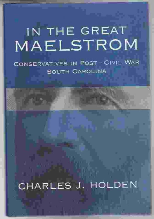 IN THE GREAT MAELSTROM Conservatives in Post - Civil War South Carolina