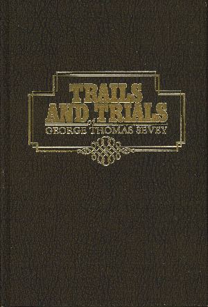 TRAILS AND TRIALS OF GEORGE THOMAS SEVEY
