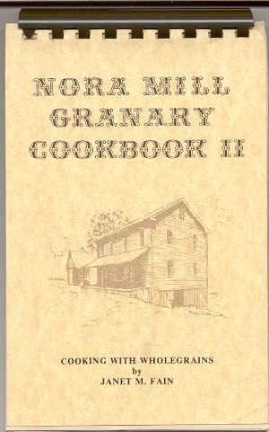 COOKING WITH WHOLEGRAINS, NORA MILL GRANARY COOKBOOK II