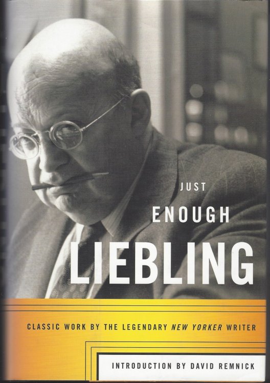 JUST ENOUGH LIEBLING Classic Work by the Legendary New Yorker Writer