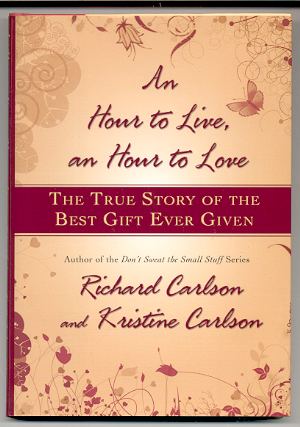 AN HOUR TO LIVE, AN HOUR TO LOVE [NEW] The True Story of the Best Gift Ever Given