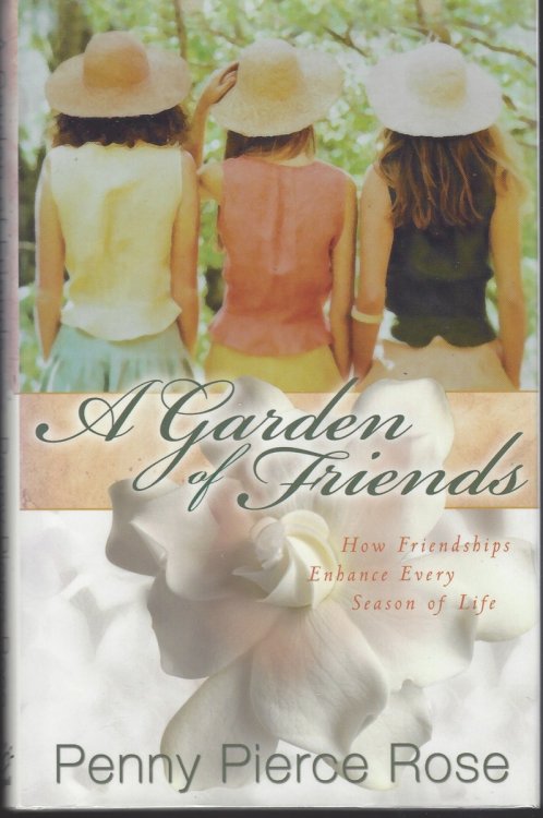 A GARDEN OF FRIENDS How Friendships Enhance Every Season of Life