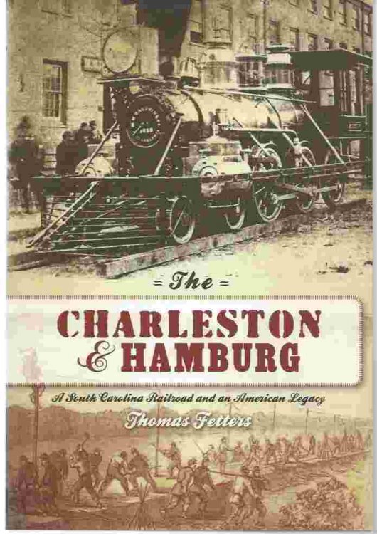 THE CHARLESTON & HAMBURG A South Carolina Railroad and an American Legacy