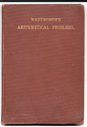 ARITHMETICAL PROBLEMS, ARRANGED FOR DRILL & REVIEW IN PRIMARY, GRAMMAR, & HIGH SCHOOLS