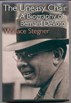 THE UNEASY CHAIR A Biography of Benard DeVoto
