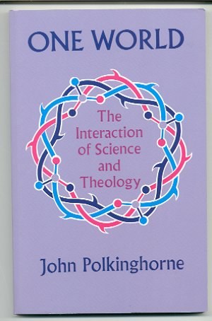 ONE WORLD, THE INTERACTION OF SCIENCE AND THEOLOGY