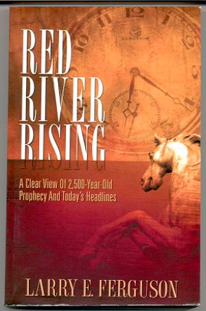 RED RIVER RISING A Clear View of 2,500-Year-Old Prophecy and Today's Headlines