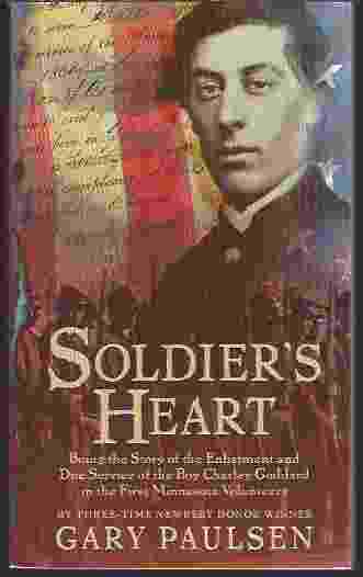 SOLDIER'S HEART : BEING THE STORY OF THE ENLISTMENT AND DUE SERVICE OF THE BOY CHARLEY GODDARD IN THE FIRST MINNESOTA VOLUNTEERS