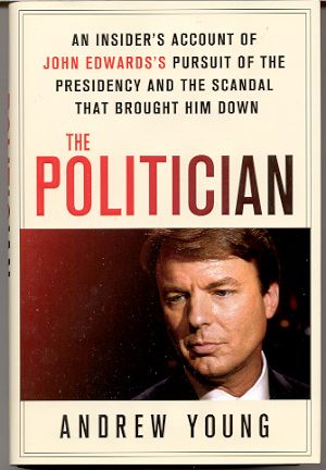 THE POLITICIAN: AN INSIDER'S ACCOUNT OF JOHN EDWARDS'S PURSUIT OF THE PRESIDENCY AND THE SCANDAL THAT BROUGHT HIM DOWN [NEW]