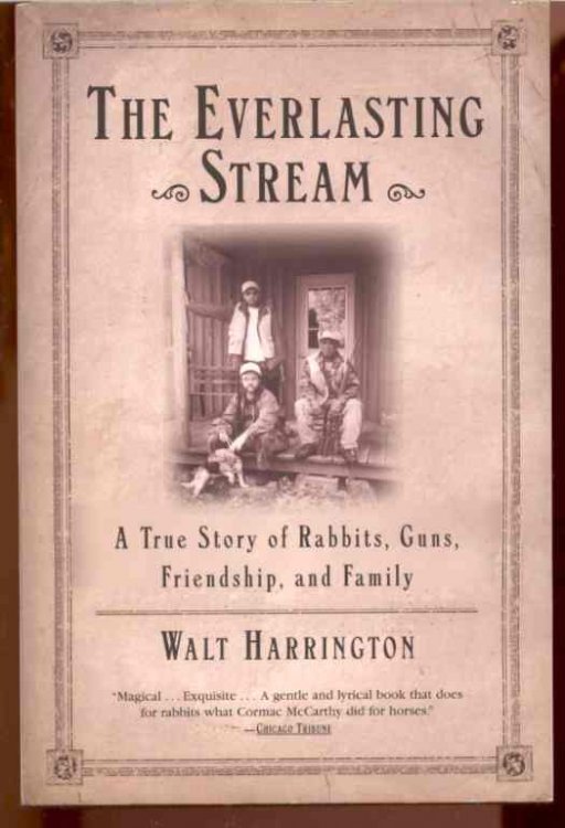 THE EVERLASTING STREAM A True Story of Rabbits, Guns, Friendship and Family
