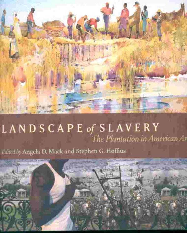 LANDSCAPE OF SLAVERY: THE PLANTATION IN AMERICAN ART