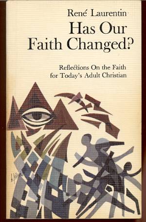 HAS OUR FAITH CHANGED : REFLECTIONS ON THE FAITH FOR TODAY'S ADULT CHRISTIAN