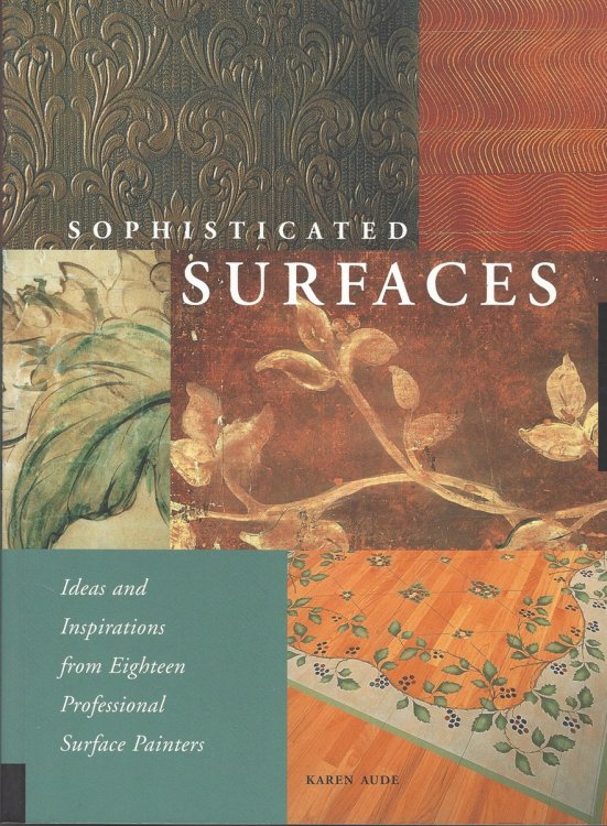 SOPHICATED SURFACES Ideas and Inspirations from Eighteen Professional Surface Painters