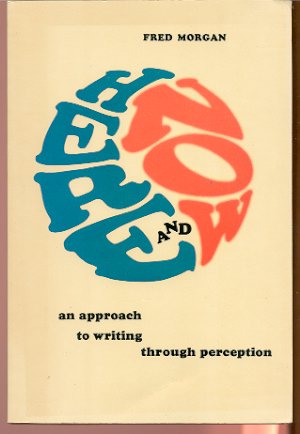 HERE AND NOW: AN APPROACH TO WRITING THROUGH PERCEPTION
