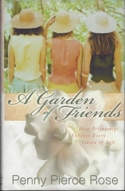 A GARDEN OF FRIENDS How Friendships Enhance Every Season of Life
