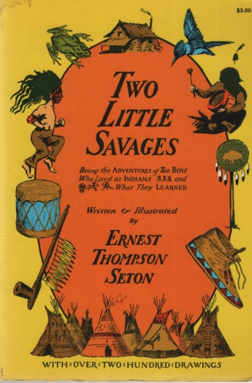 TWO LITTLE SAVAGES Being the Adventures of Two Boys Who Lived As Indians and What They Learned