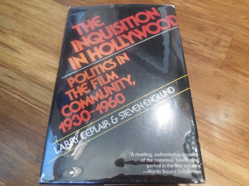 The Inquisition in Hollywood: Politics in the Film Community, 1930-1960