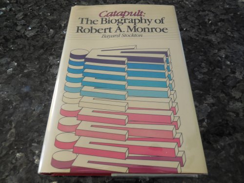 Catapult: The Biography of Robert A. Monroe