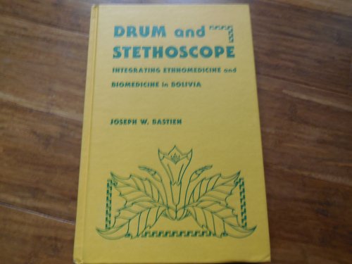 Drum and Stethoscope: Integrating Ethnomedicine and Biomedicine in Bolivia