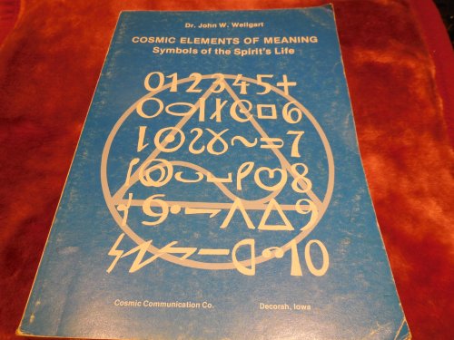 Cosmic Elements of Meaning - Symbols of the Spirit's Life, A Cosmology for Mankind's Survival in the Atomic Age of Space