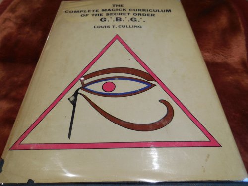 The Complete Magick Curriculum of the Secret Order G.'.B.'.G.'. (Great Brotherhood of God)