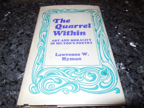 The Quarrel Within: Art and Morality in Milton's Poetry
