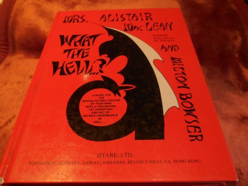 What the Hell. A Novel for the Motion Picture Theater of Your Mind with a Fascinating Yet Horrifying Fantasy of Satan's Underworld of Hell.