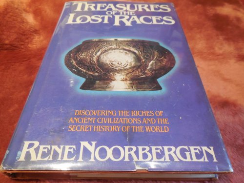Treasures of the Lost Races: Discovering the Riches of Ancient Civilizations and the Secret History of the Earth