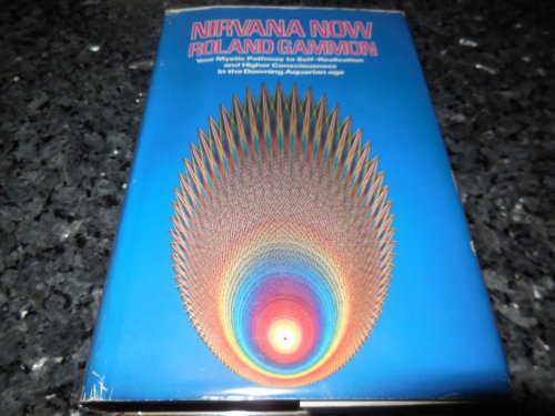Nirvana Now - Your Mystic Pathway to Self-Realization and Higher Consciousness in the Dawning Aquarian Age