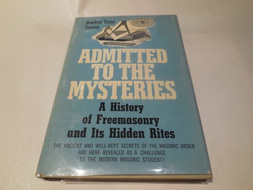 Image for Admitted to the Mysteries; a History of Freemasonry and its Hidden Rites Admitted to the Mysteries; a History of Freemasonry and its Hidden Rites