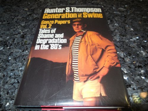 Generation of Swine: Tales of Shame and Degradation in the '80s (Gonzo Papers, Vol. 2)