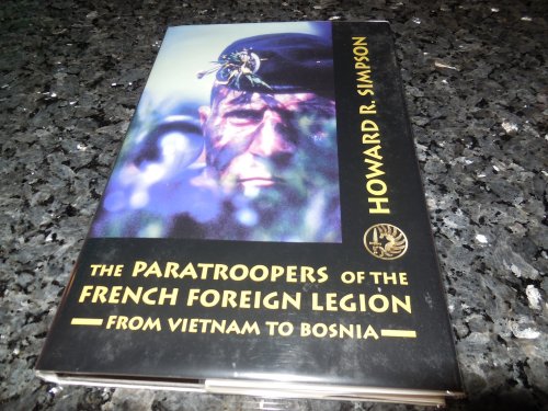 The Paratroopers of the French Foreign Legion: From Vietnam to Bosnia