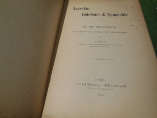 Anarchie, Indolence & Synarchie - Les Lois Physiologiques D'Organisation Sociale et L'Esoterisme