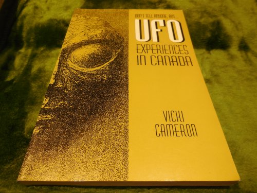Don't Tell Anyone, But-- : UFO Experiences In Canada
