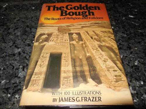 Golden Bough: The Roots of Religion and Folklore