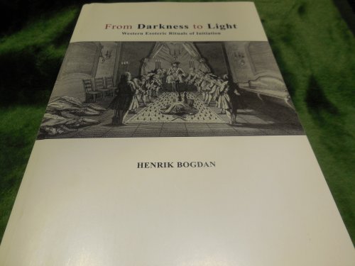 From Darkness to Light: Western Esoteric Rituals of Initiation (Skrifter utgivna vid Institutionen fr religionsvetenskap, Gteborgs universitet)