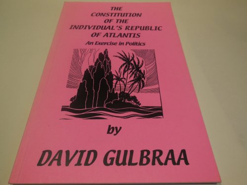 The Constitution of the Individual's Republic of Atlantis - An Exercise in Politics