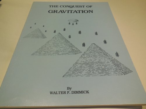 The Conquest of Gravitation- The Collected Papers of Walter F. Dimmick on Gravitation and Related Subjects