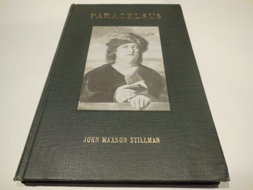 Theophrastus Bombastus Von Hohenheim Called Paracelsus, His Personality and Influence as Physician, Chemist and Reformer